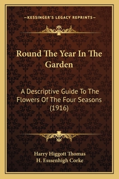 Paperback Round The Year In The Garden: A Descriptive Guide To The Flowers Of The Four Seasons (1916) Book