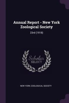 Paperback Annual Report - New York Zoological Society: 23rd (1918) Book