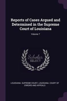 Paperback Reports of Cases Argued and Determined in the Supreme Court of Louisiana; Volume 7 Book