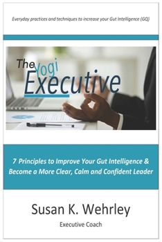 Paperback The Yogi Executive: 7 Principles to Improve Your Gut Intelligence & Become a More Clear, Calm and Confident Leader Book