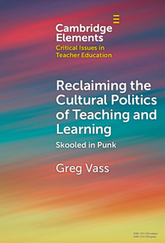 Reclaiming the Cultural Politics of Teaching and Learning: Schooled in Punk