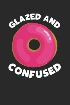 Paperback Glazed and Confused: Funny Composition Notebook for Doughnut Lovers - Food Pun - Gift for Sprinkled Donuts & Cupcakes Girls - 120 Ruled Lin Book