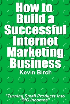 Paperback How to Build a Successful Internet Marketing Business: Handy pocket sized book: Turning small products into BIG incomes Book