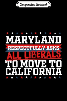 Composition Notebook: Maryland Asks Liberals Move to California Republican  Journal/Notebook Blank Lined Ruled 6x9 100 Pages