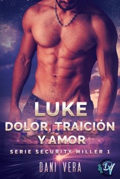 Luke. Dolor, traición y amor: Romance contemporáneo de acción, amor y risas. (Security Miller) - Book #1 of the Security Miller