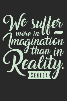 Paperback We Suffer More In Imagination Than In Reality Seneca: Unlined / Plain Imagination Notebook / Journal Gift - Large ( 6 x 9 inches ) - 120 Pages -- Soft Book