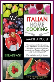 Italian Home Cooking 2021 Vol. 7 Breakfast: Time saving recipes from Italy for a healthy and complete Mediterranean diet! Learn how to properly cook ... This cookbook is suitable for beginners.
