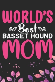 World's Best Basset Hound Mom: Cool Basset Hound Dog Journal Notebook - Basset Hound Puppy Lover Gifts – Funny Basset Hound Dog Notebook - Basset Hound Owner Gifts. 6 x 9 in 120 pages