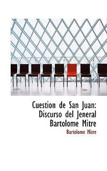 Paperback Cuestion de San Juan: Discurso del Jeneral Bartolome Mitre Book