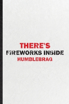 Paperback There's Fireworks Inside Humblebrag: Blank Funny Fireworks Firecracker Lined Notebook/ Journal For Theme Park Vacation, Inspirational Saying Unique Sp Book