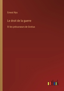 Paperback Le droit de la guerre: Et les précurseurs de Grotius [French] Book