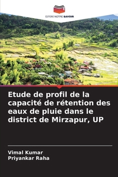 Paperback Etude de profil de la capacité de rétention des eaux de pluie dans le district de Mirzapur, UP [French] Book