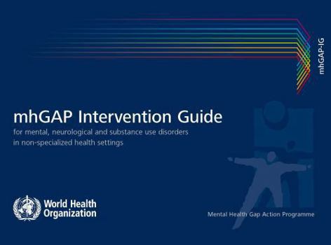 mhGAP Intervention Guide for Mental, Neurological and Substance-use Disorders in Non-specialized Health Settings - Version 2.0: Mental health Gap Action Programme (mhGAP)