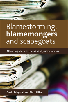 Paperback Blamestorming, Blamemongers and Scapegoats: Allocating Blame in the Criminal Justice Process Book