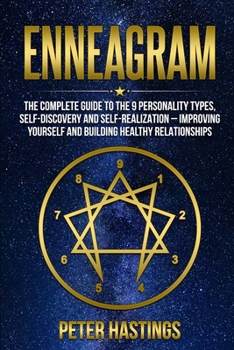 Paperback Enneagram: The Complete guide to the 9 Personality Types, Self-Discovery and Self-Realization - Improving Yourself and Building H Book