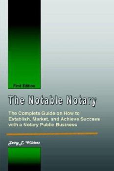The Notable Notary: The Complete Guide on How to Establish, Market, And Achieve Success With a Notary Public Business