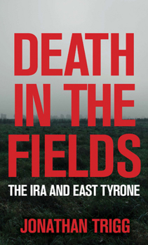 Paperback Death in the Fields: The IRA and East Tyrone Book