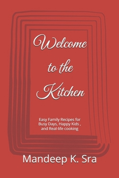 Welcome to the Kitchen: Easy Family Recipes for Busy Days, Happy Kids, and Real-life cooking