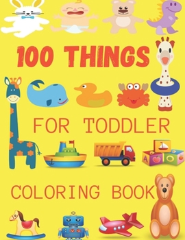 Paperback 100 Things For Toddler Coloring Book: A Great Gift For Toddlers & Kids Easy, LARGE, GIANT Simple Picture Coloring Books Book
