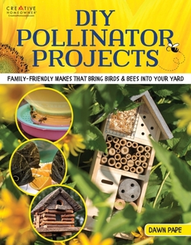 Paperback Pollinator Projects: Build the Best Backyard for Birds, Bees, Butterflies, Bats, and Beetles Book