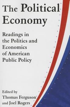 Paperback The Political Economy: Readings in the Politics and Economics of American Public Policy: Readings in the Politics and Economics of American Public Pol Book