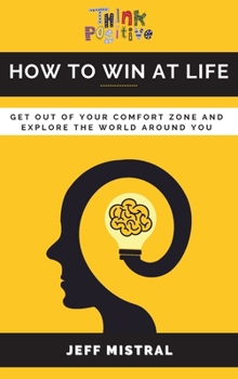 Hardcover How to Win at Life: Get Out of Your Comfort Zone and Explore the World Around You Book
