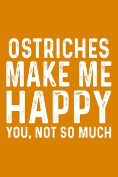 Ostriches Make Me Happy You,Not So Much