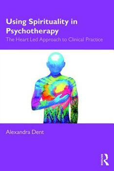 Paperback Using Spirituality in Psychotherapy: The Heart Led Approach to Clinical Practice Book