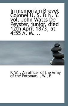 Paperback A In Memoriam Brevet Colonel U. S. & N. Y. Vol. John Watts de Peyster, Junior, Died 12th April 1873 Book