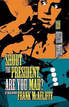 Shoot the President, Are You Mad? - Book #4 of the Commissions of Augustus Mandrell