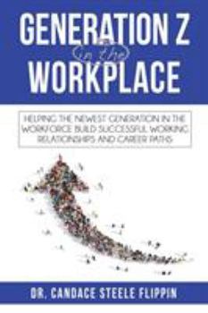 Paperback Generation Z in the Workplace: Helping the Newest Generation in the Workforce Build Successful Working Relationships and Career Paths Book
