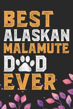 Paperback Best Alaskan Malamute Dad Ever: Cool Alaskan Malamute Dog Dad Journal Notebook - Alaskan Malamute Puppy Lover Gifts - Funny Alaskan Malamute Dog Noteb Book