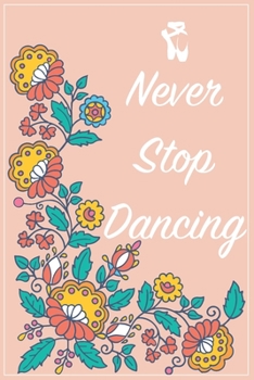 Paperback Never Stop Dancing: Professional Dance Journal For Girls And Mom Book