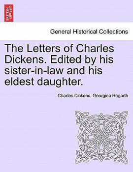The Letters of Charles Dickens. Edited by his sister-in-law and his eldest daughter.