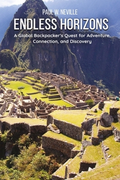 Paperback Endless Horizons: A Global Backpacker's Quest for Adventure, Connection, and Discovery Book