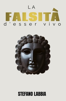 La falsità d'esser vivo (Italian Edition)