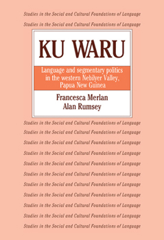 Ku Waru: Language and Segmentary Politics in the Western Nebilyer Valley, Papua New Guinea - Book  of the Studies in the Social and Cultural Foundations of Language