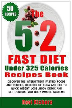 Paperback The 5: 2 Fast Diet Under 325 Calories Recipes Book: The 5:2 Fast Diet Under 325 Calories Recipes Book: Your Top "50" Low Calo Book