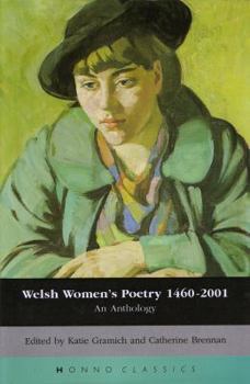 Welsh Women's Poetry, 1460-2001: An Anthology (Honno Classics)