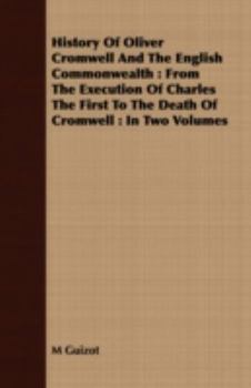 Paperback History Of Oliver Cromwell And The English Commonwealth: From The Execution Of Charles The First To The Death Of Cromwell: In Two Volumes Book