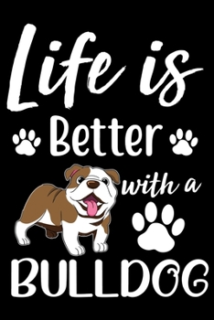 Paperback Life Is Better With A Bulldog: Cute Bulldog lined journal gifts. Best Lined Journal gifts For Bulldog Lovers. This Cute Dog Lined journal Gifts is th Book