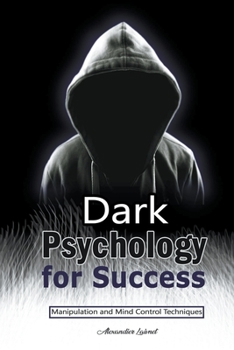 Paperback Dark Psychology for Success: Manipulation and Mind Control Techniques Book