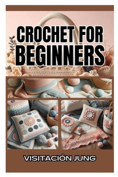 CROCHET FOR BEGINNERS: MASTER THE ART OF CROCHET