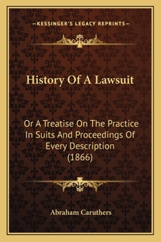 Paperback History Of A Lawsuit: Or A Treatise On The Practice In Suits And Proceedings Of Every Description (1866) Book