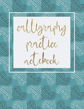 calligraphy practice notebook: Hand Lettering & Calligraphy Practice Book