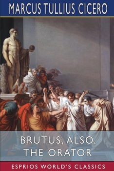 Paperback Brutus, also, The Orator (Esprios Classics): History of Famous Orators Book