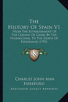 Paperback The History Of Spain V1: From The Establishment Of The Colony Of Gades By The Phoenicians, To The Death Of Ferdinand (1793) Book