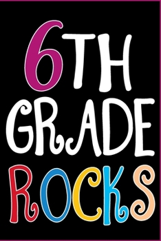 Paperback 6th Grade Rocks Notebook: Sixth Grade Lined Journal Notebook For Kids Girls & Boys - 120 Pages 6x9 Notebook To Write in For 6th Graders Students Book