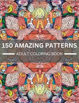 Paperback 150 Amazing Patterns: Mandalas & Patterns Coloring Books for Grown-Ups Book