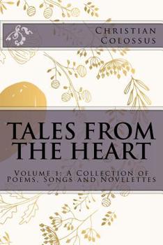 Paperback Tales from the Heart: Volume 1: A Collection of Poems, Songs and Novelettes Book